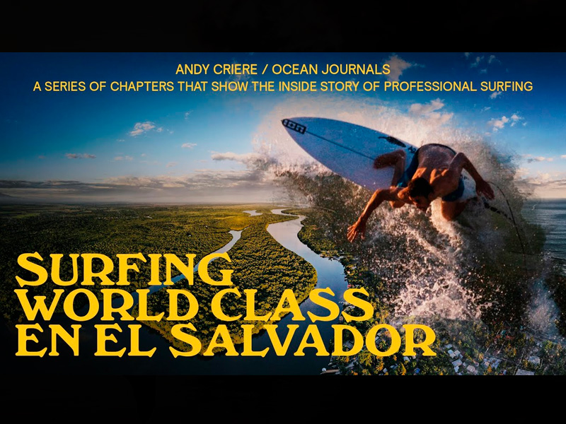 OCEAN JOURNALS –  SURFING WORLD CLASS EN EL SALVADOR